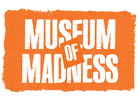 MUSEUM OF MADNESS